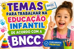 Temas para trabalhar na educação infantil de acordo com a BNCC